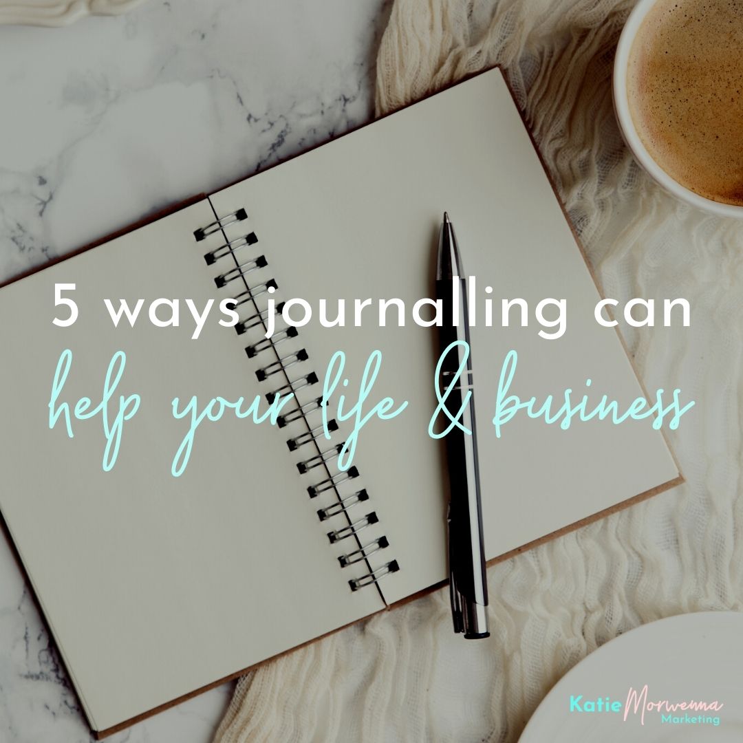 5 ways journalling can help in your life and business