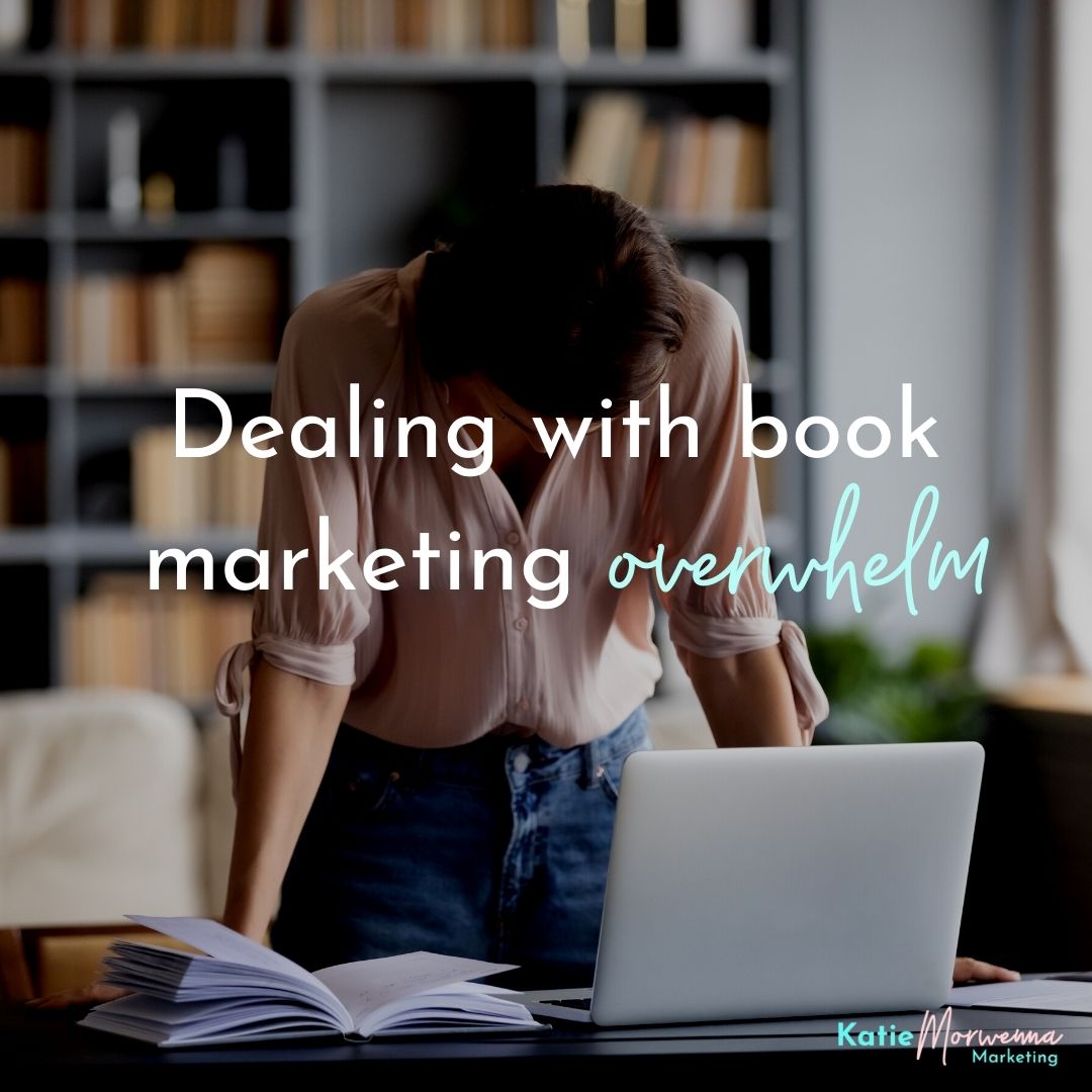 What to do when you feel overwhelmed by your book marketing